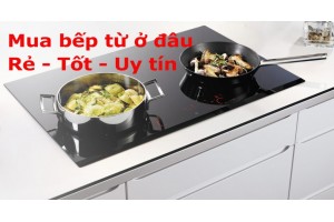 Mua bếp từ ở đâu tốt